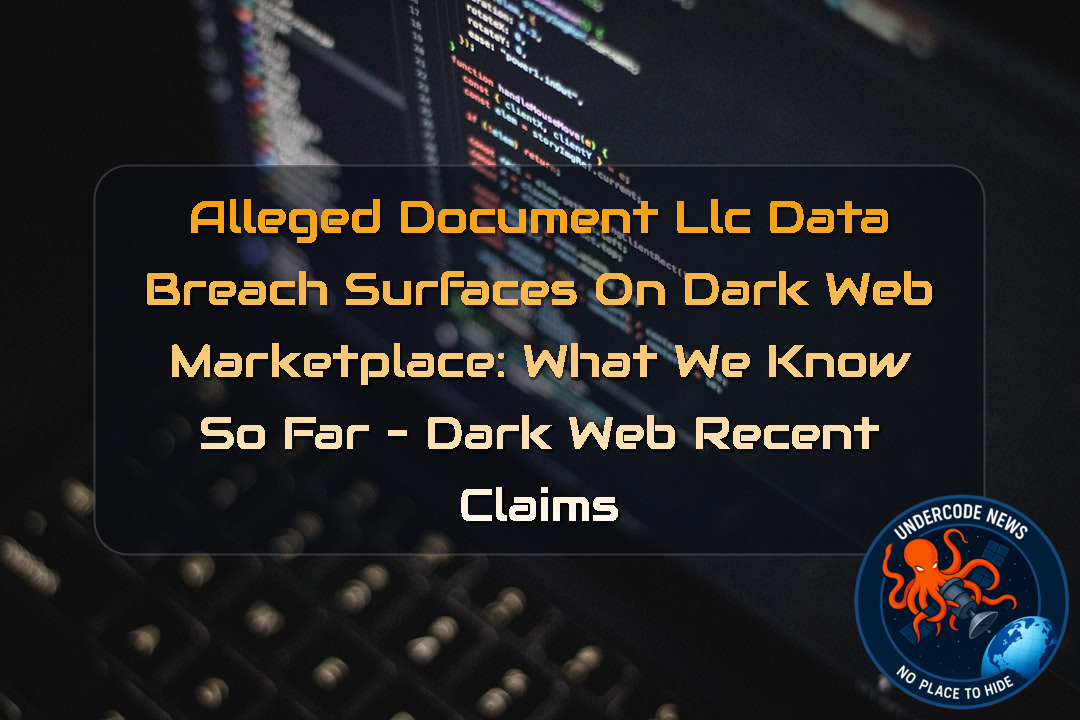 Alleged Document LLC Data Breach Surfaces on Dark Web Marketplace: What We Know So Far – Dark Web recent claims + Video