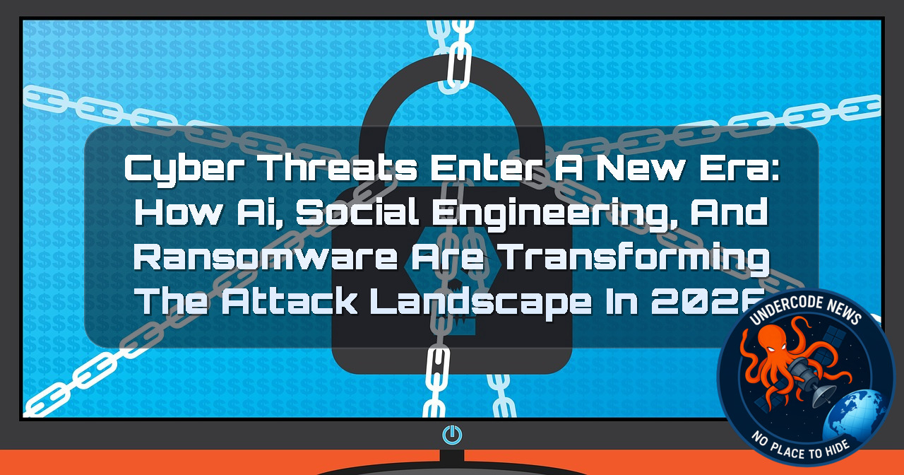 Cyber Threats Enter a New Era: How AI, Social Engineering, and Ransomware Are Transforming the Attack Landscape in 2026