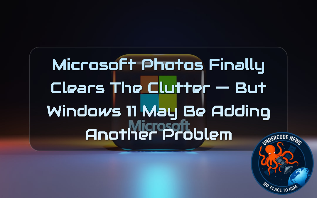 Microsoft Photos Finally Clears the Clutter — But Windows 11 May Be Adding Another Problem