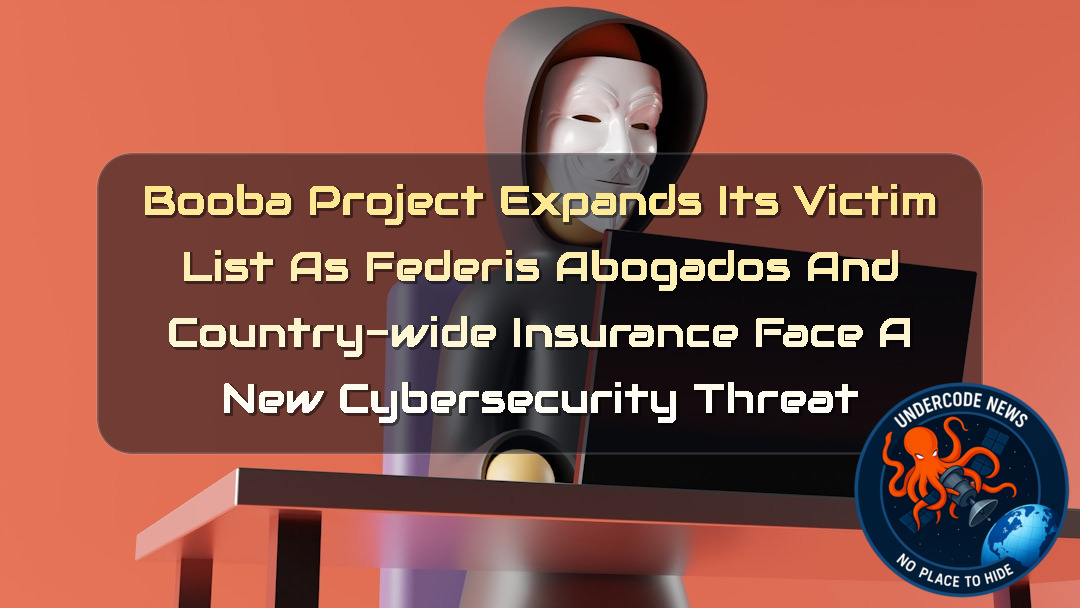 BoobaProject Expands Its Victim List as Federis Abogados and Country-Wide Insurance Face a New Cybersecurity Threat + Video