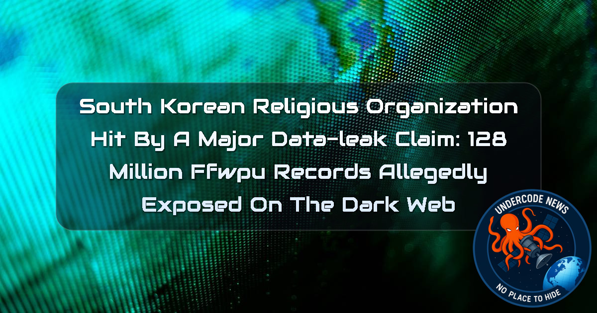 South Korean Religious Organization Hit by a Major Data-Leak Claim: 128 Million FFWPU Records Allegedly Exposed on the Dark Web + Video