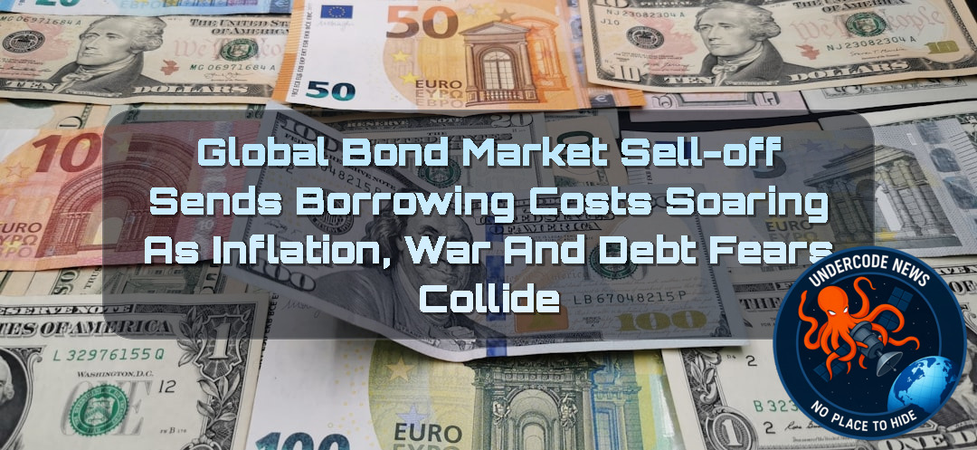 Global Bond Market Sell-Off Sends Borrowing Costs Soaring as Inflation, War and Debt Fears Collide + Video