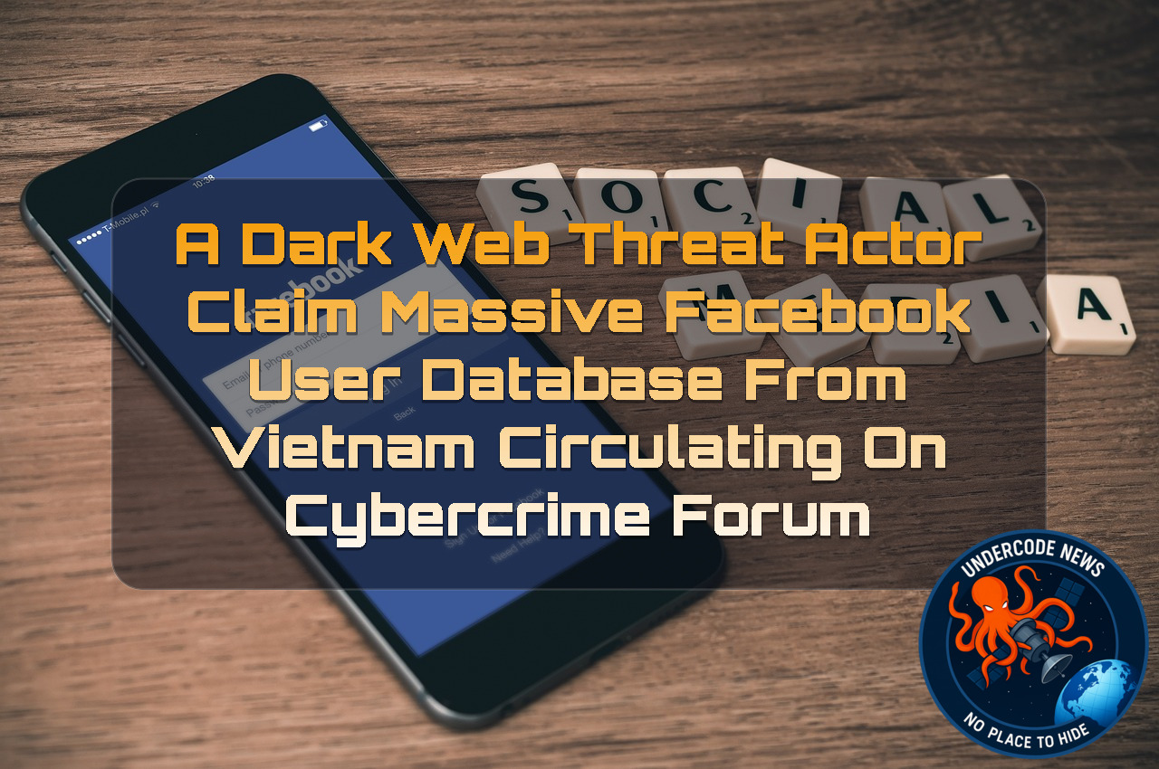 a DarkWeb threat actor Claim Massive Facebook User Database from Vietnam Circulating on Cybercrime Forum + Video