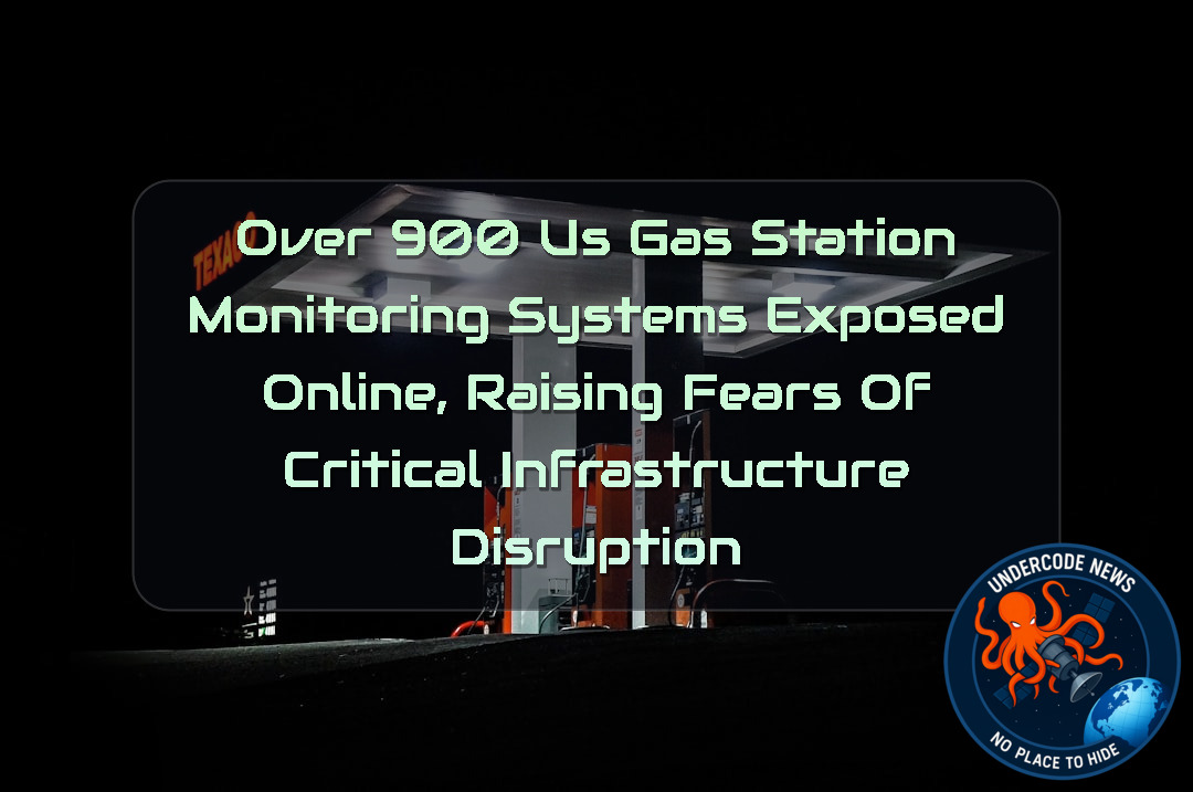 Over 900 US Gas Station Monitoring Systems Exposed Online, Raising Fears of Critical Infrastructure Disruption + Video