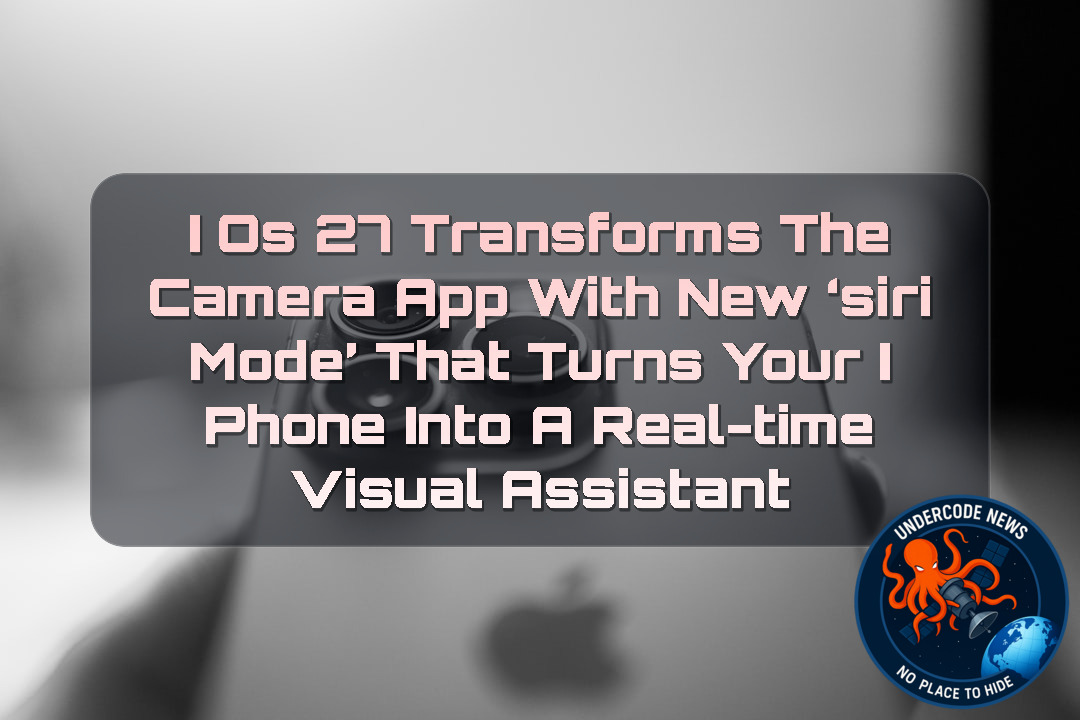 iOS 27 Transforms the Camera App with New ‘Siri Mode’ That Turns Your iPhone into a Real-Time Visual Assistant + Video