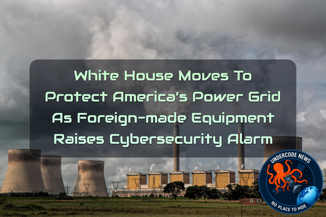 White House Moves to Protect America’s Power Grid as Foreign-Made Equipment Raises Cybersecurity Alarm + Video