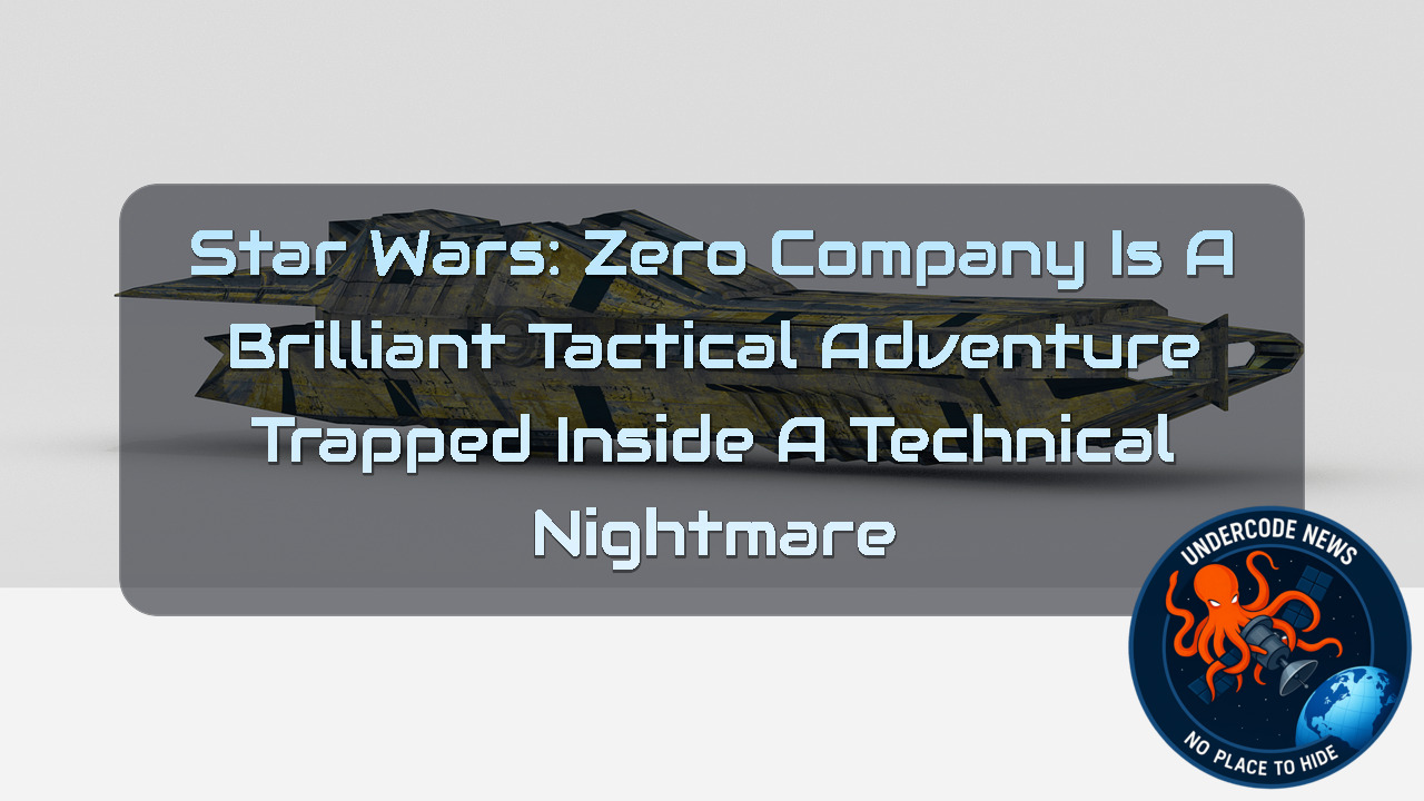 Star Wars: Zero Company Is a Brilliant Tactical Adventure Trapped Inside a Technical Nightmare + Video