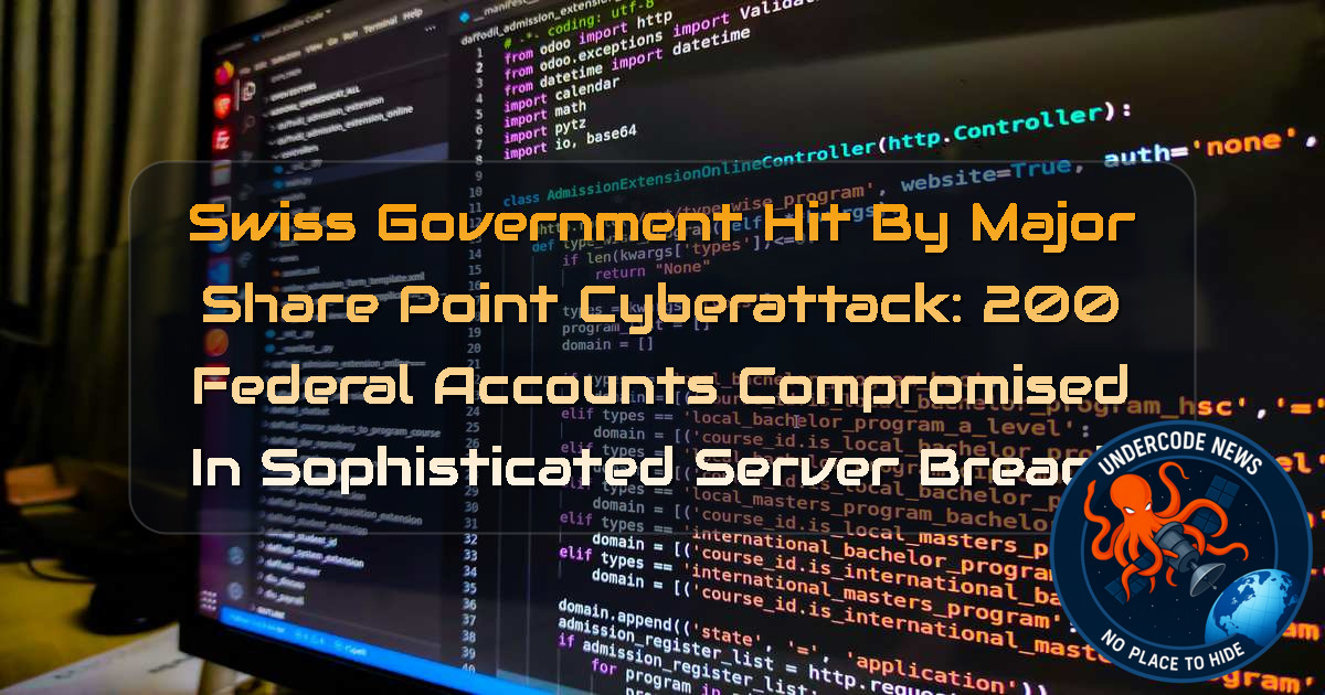 Swiss Government Hit by Major SharePoint Cyberattack: 200 Federal Accounts Compromised in Sophisticated Server Breach + Video