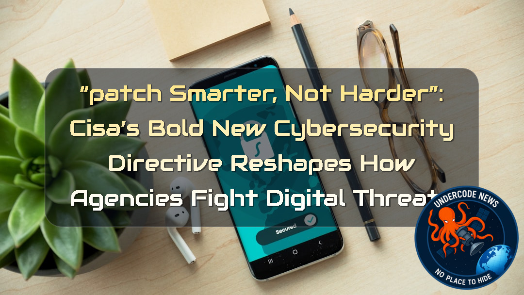 “Patch Smarter, Not Harder”: CISA’s Bold New Cybersecurity Directive Reshapes How Agencies Fight Digital Threats