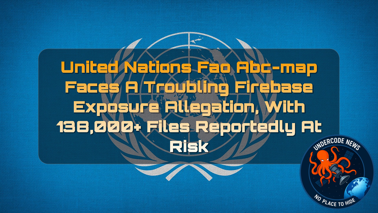 United Nations FAO ABC-Map Faces a Troubling Firebase Exposure Allegation, With 138,000+ Files Reportedly at Risk + Video
