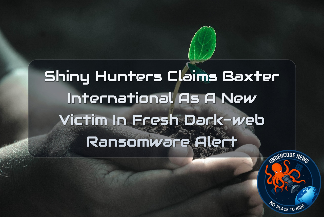 ShinyHunters Claims Baxter International as a New Victim in Fresh Dark-Web Ransomware Alert + Video