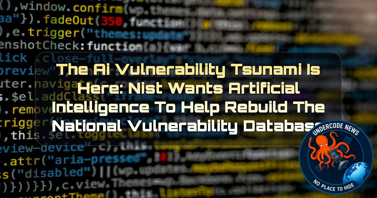 The AI Vulnerability Tsunami Is Here: NIST Wants Artificial Intelligence to Help Rebuild the National Vulnerability Database + Video