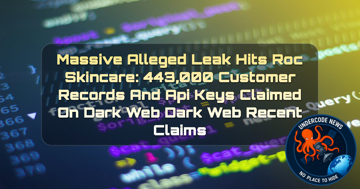 Massive Alleged Leak Hits Roc Skincare: 443,000 Customer Records and API Keys Claimed on Dark Web Dark Web recent claims + Video