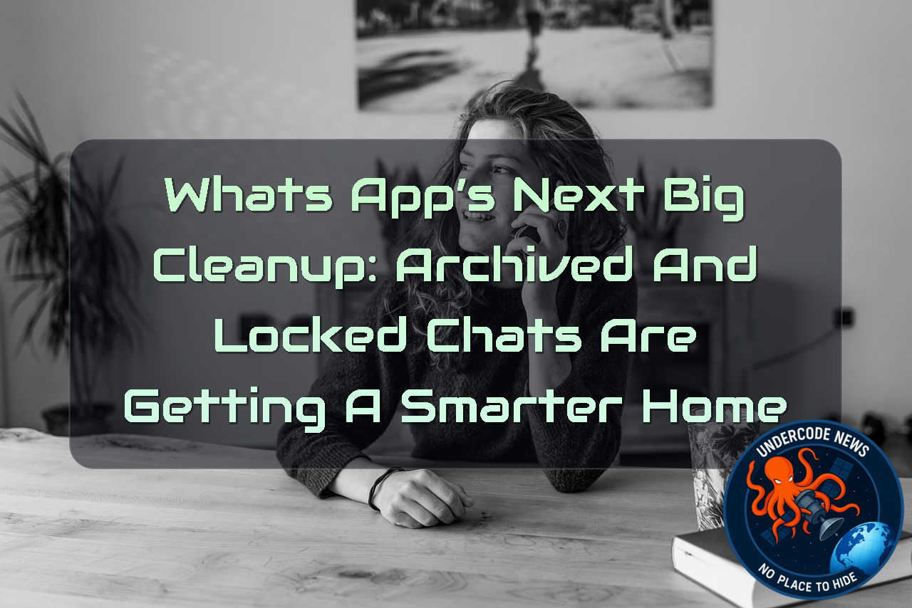 WhatsApp’s Next Big Cleanup: Archived and Locked Chats Are Getting a Smarter Home