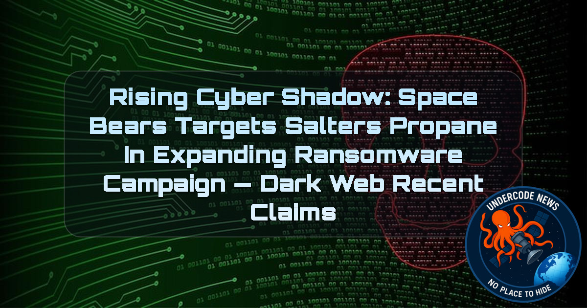 Rising Cyber Shadow: SpaceBears Targets Salters Propane in Expanding Ransomware Campaign — Dark Web recent claims + Video