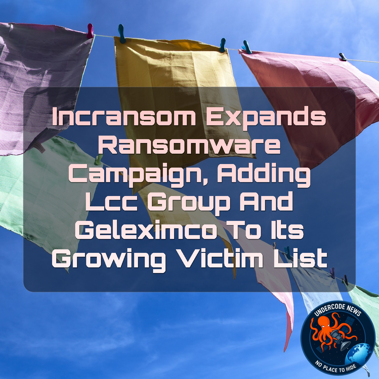 Incransom Expands Ransomware Campaign, Adding LCC Group and Geleximco to Its Growing Victim List + Video