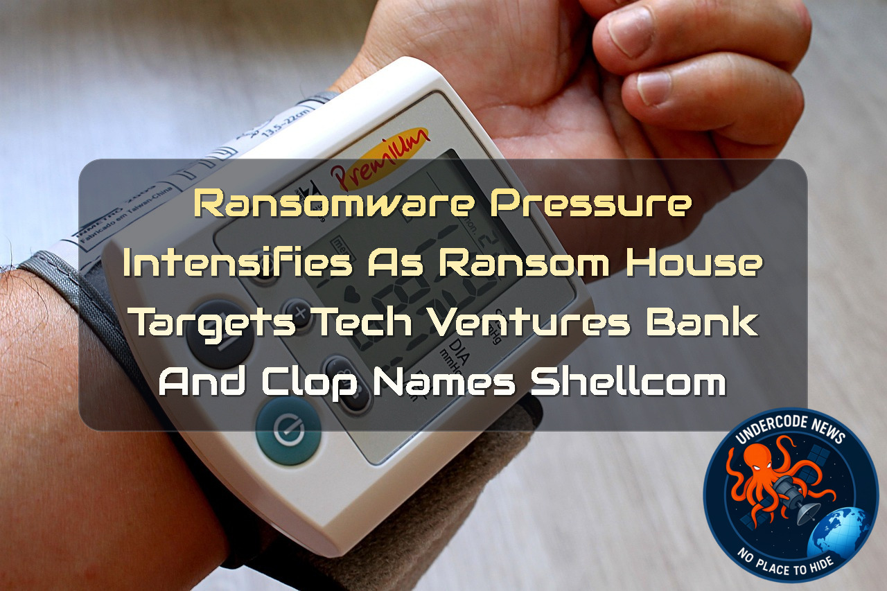 Ransomware Pressure Intensifies as RansomHouse Targets TechVentures Bank and Clop Names Shellcom + Video