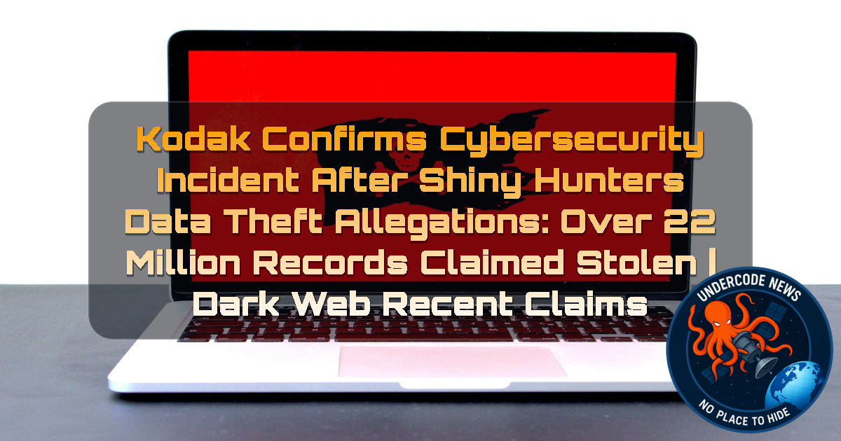 Kodak Confirms Cybersecurity Incident After ShinyHunters Data Theft Allegations: Over 22 Million Records Claimed Stolen | Dark Web Recent Claims + Video