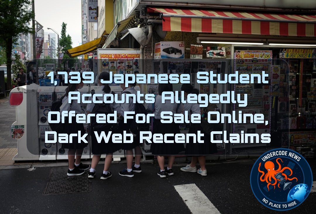 1,739 Japanese Student Accounts Allegedly Offered for Sale Online, Dark Web Recent Claims + Video