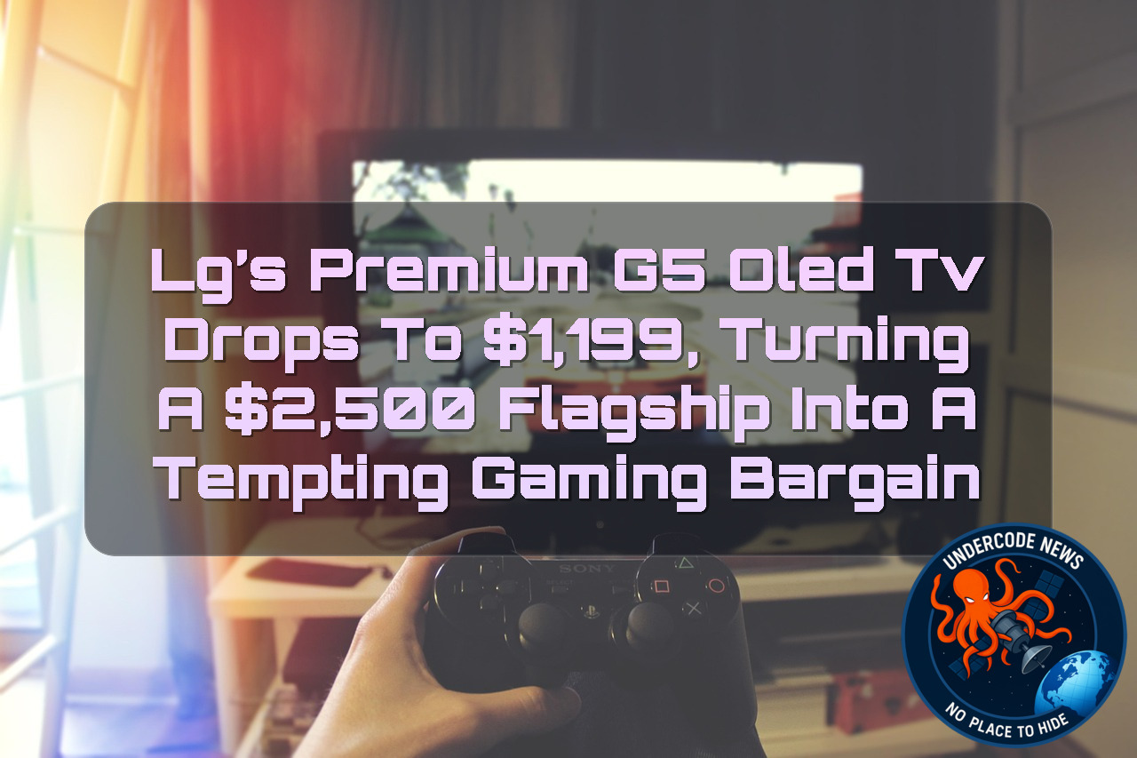 LG’s Premium G5 OLED TV Drops to ,199, Turning a ,500 Flagship Into a Tempting Gaming Bargain + Video
