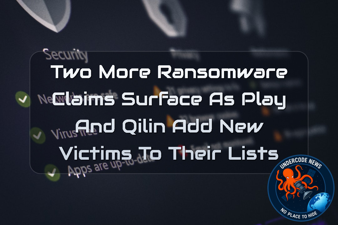 Two More Ransomware Claims Surface as PLAY and Qilin Add New Victims to Their Lists + Video