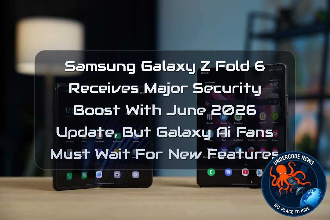 Samsung Galaxy Z Fold 6 Receives Major Security Boost With June 2026 Update, But Galaxy AI Fans Must Wait for New Features + Video