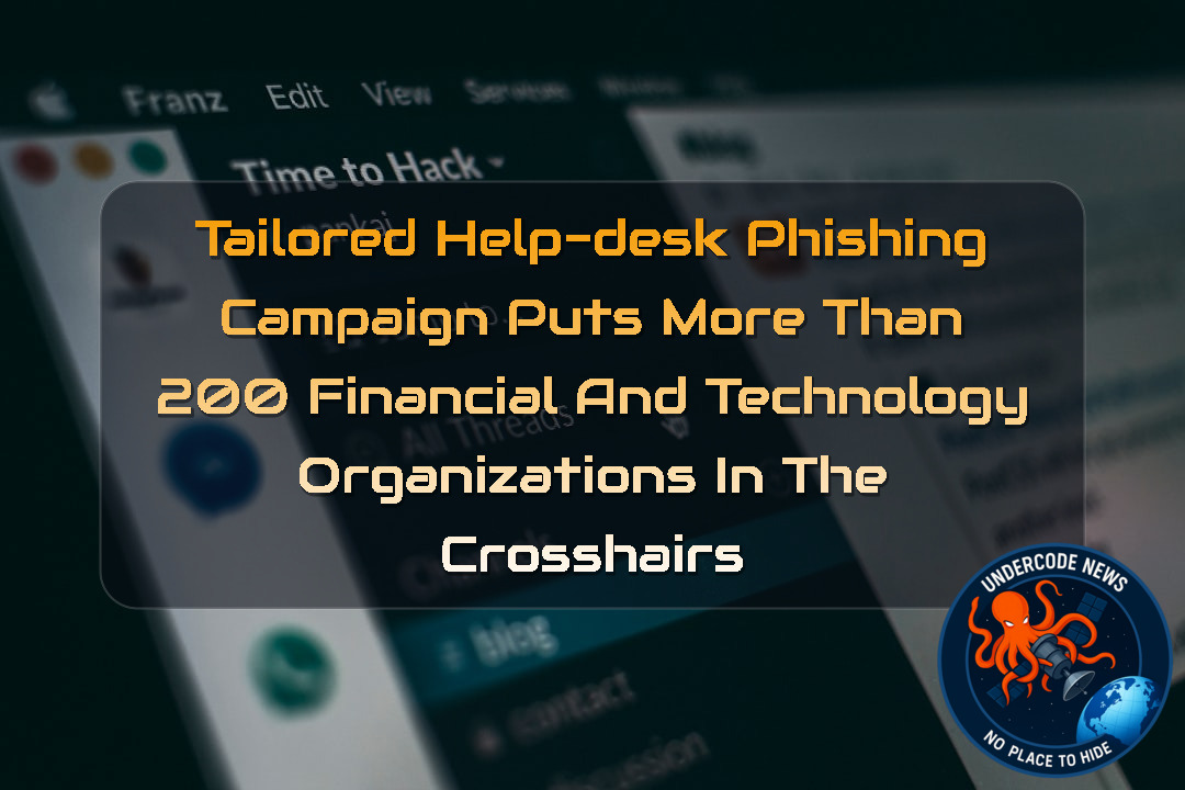 Tailored Help-Desk Phishing Campaign Puts More Than 200 Financial and Technology Organizations in the Crosshairs + Video