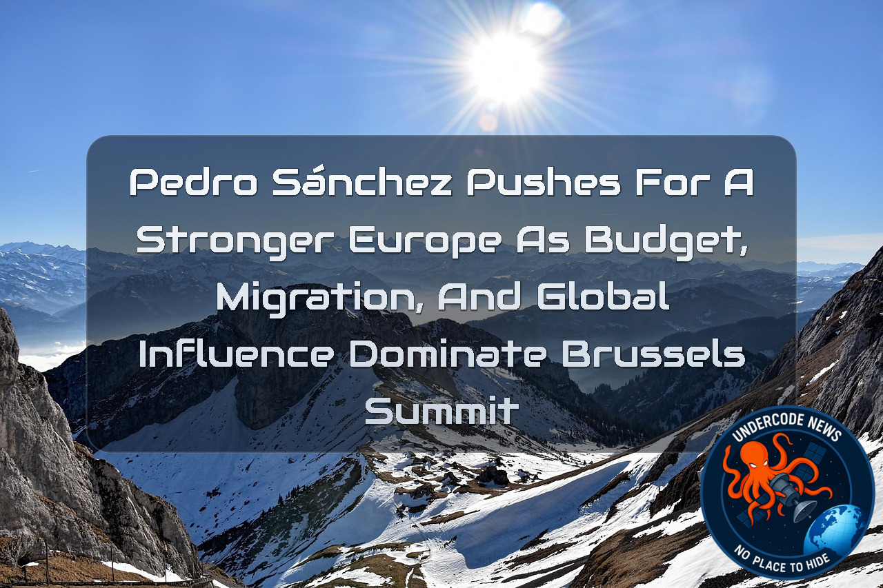 Pedro Sánchez Pushes for a Stronger Europe as Budget, Migration, and Global Influence Dominate Brussels Summit + Video