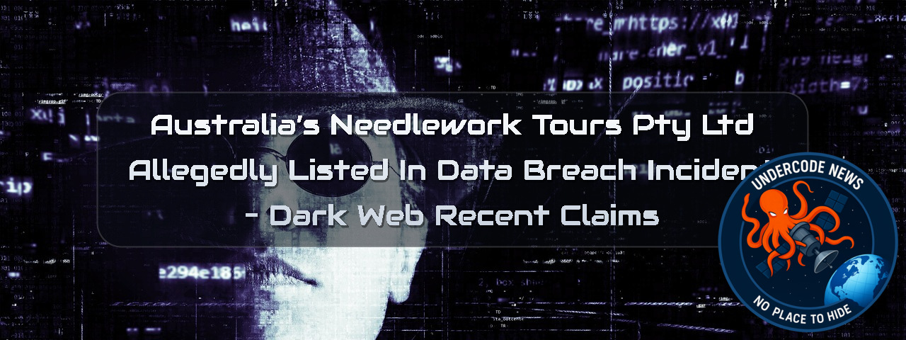 Australia’s Needlework Tours Pty Ltd Allegedly Listed in Data Breach Incident – Dark Web Recent Claims + Video