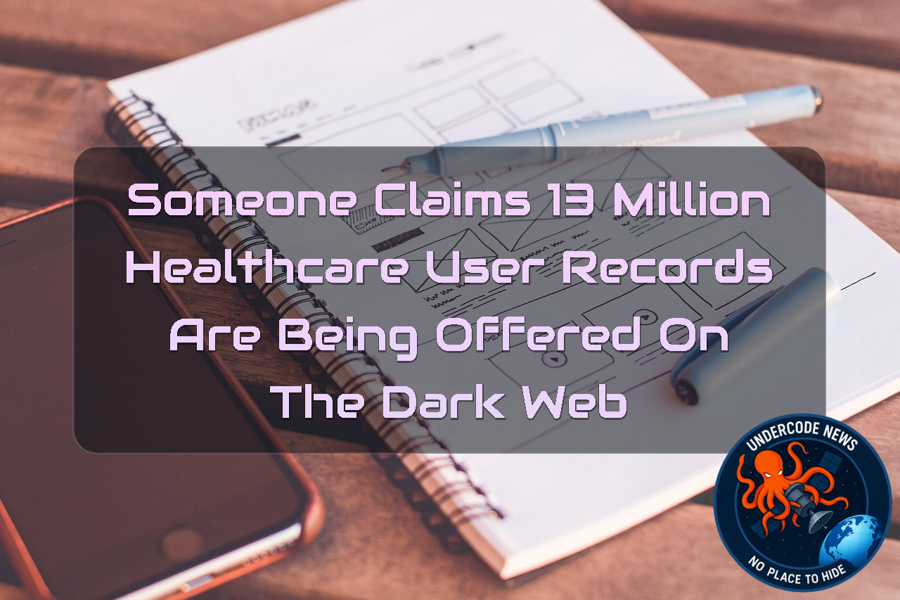 Someone Claims 13 Million Healthcare User Records Are Being Offered on the Dark Web + Video