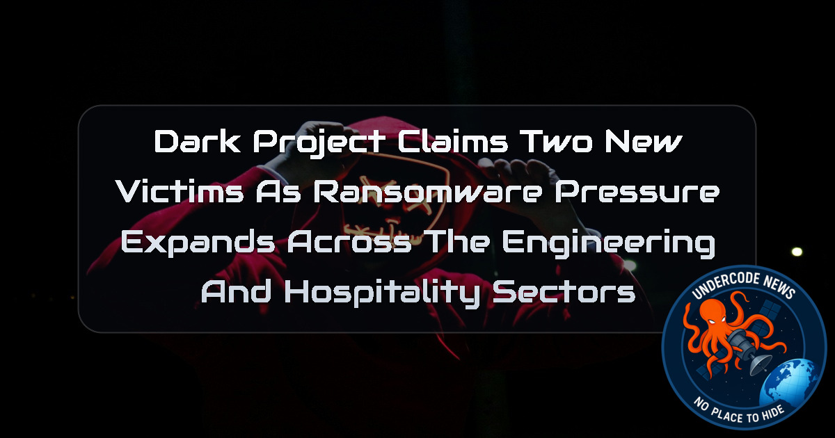 DarkProject Claims Two New Victims as Ransomware Pressure Expands Across the Engineering and Hospitality Sectors + Video