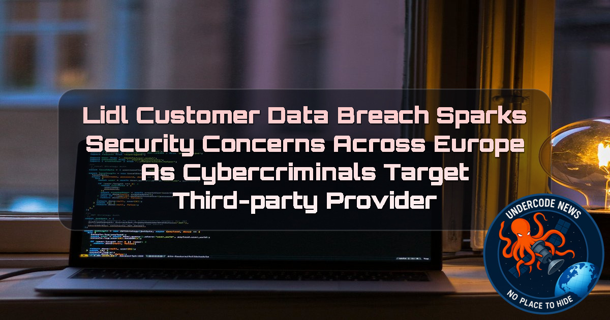 Lidl Customer Data Breach Sparks Security Concerns Across Europe as Cybercriminals Target Third-Party Provider + Video
