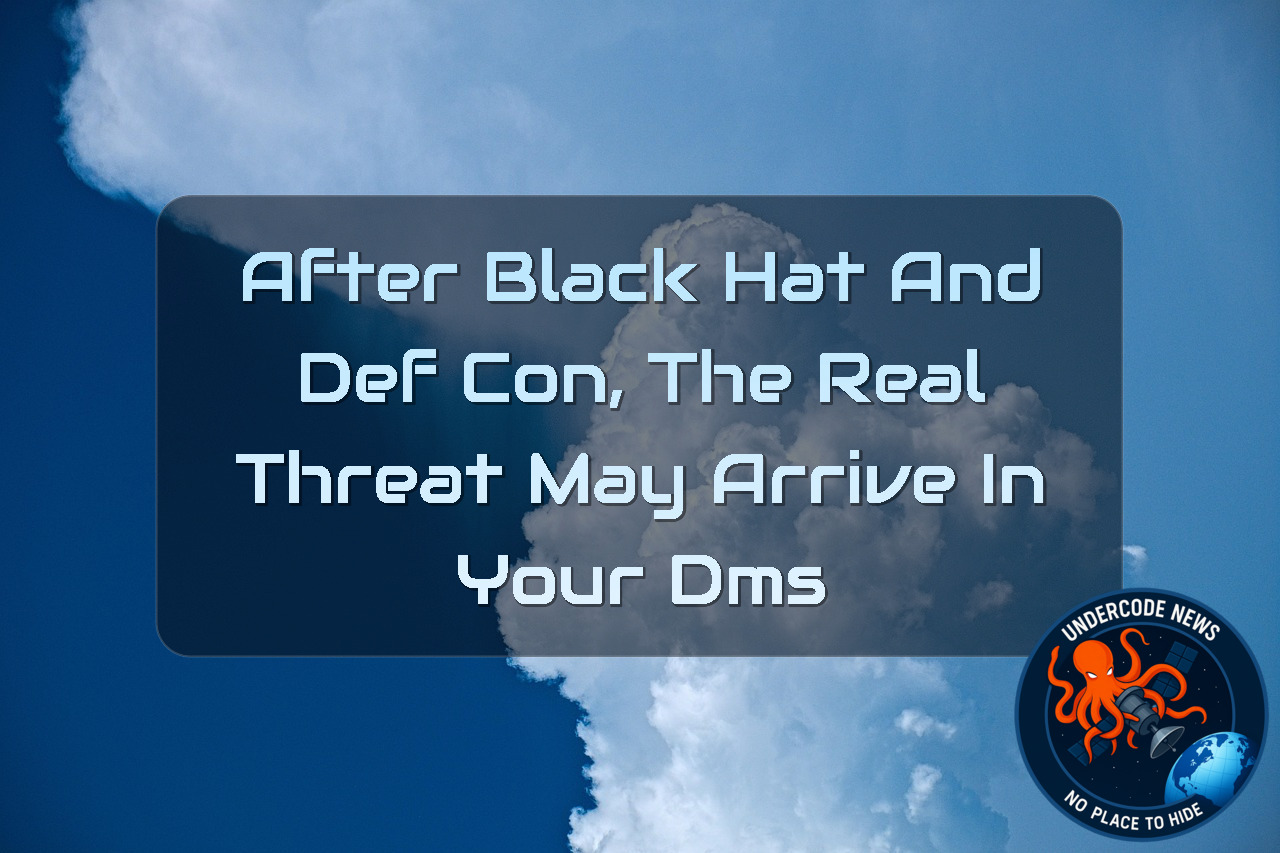 After Black Hat and DEF CON, the Real Threat May Arrive in Your DMs