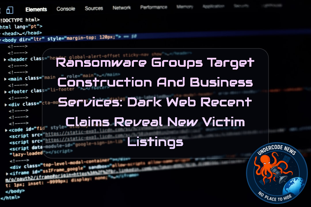 Ransomware Groups Target Construction and Business Services: Dark Web Recent Claims Reveal New Victim Listings + Video