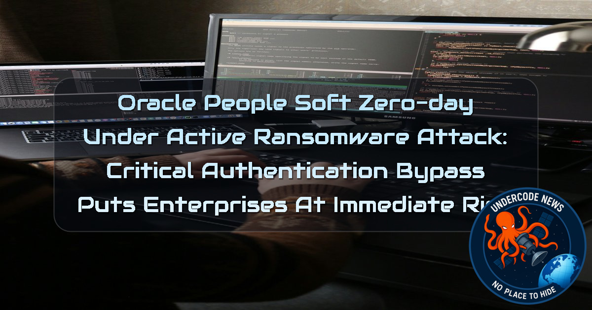 Oracle PeopleSoft Zero-Day Under Active Ransomware Attack: Critical Authentication Bypass Puts Enterprises at Immediate Risk + Video