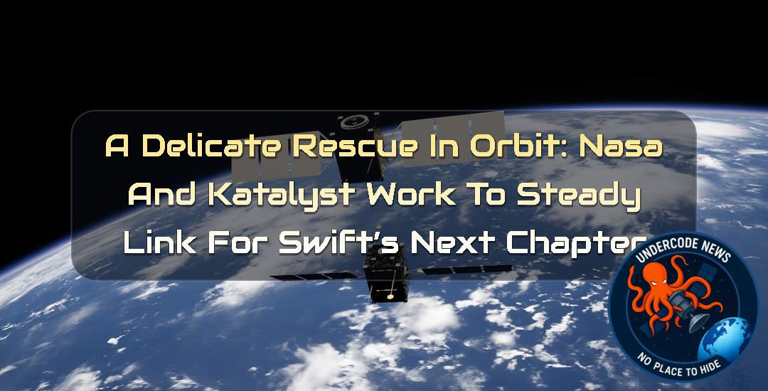 A Delicate Rescue in Orbit: NASA and Katalyst Work to Steady LINK for Swift’s Next Chapter