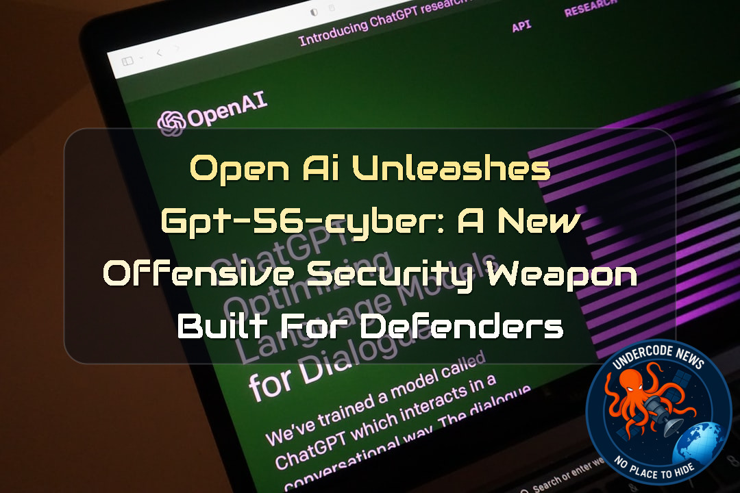 OpenAI Unleashes GPT-56-Cyber: A New Offensive Security Weapon Built for Defenders