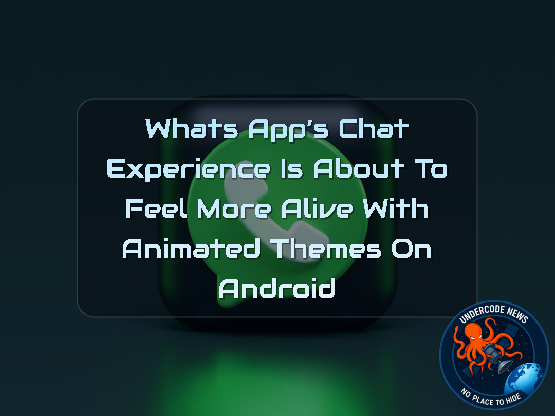 WhatsApp’s Chat Experience Is About to Feel More Alive With Animated Themes on Android + Video