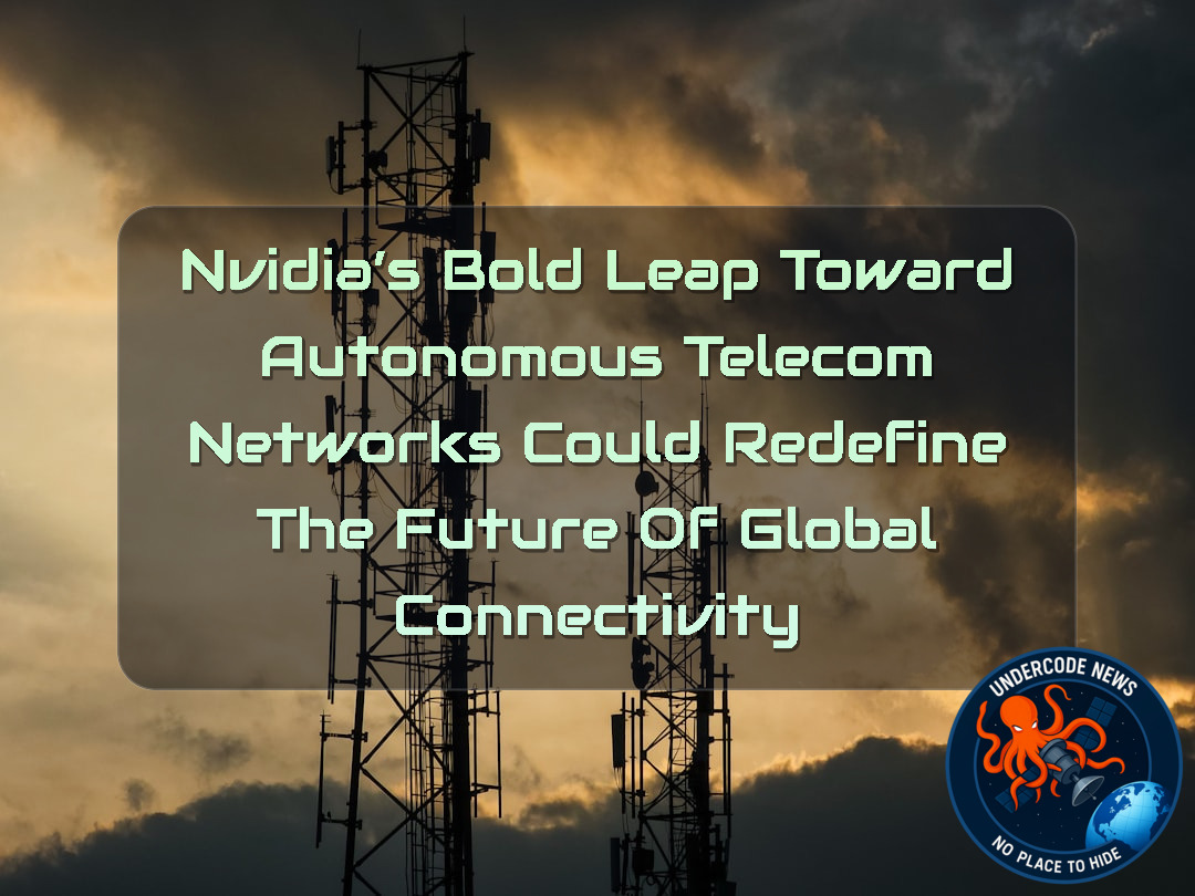 NVIDIA’s Bold Leap Toward Autonomous Telecom Networks Could Redefine the Future of Global Connectivity + Video