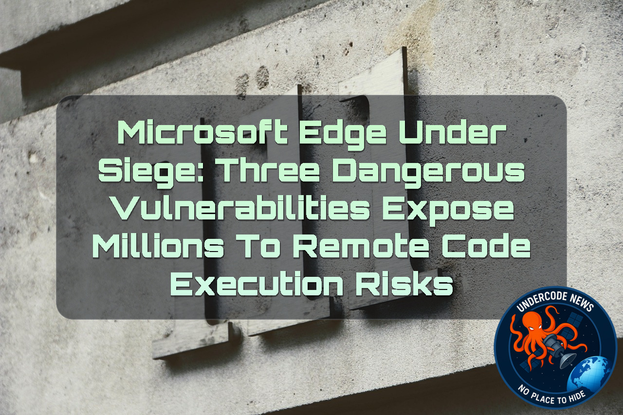 Microsoft Edge Under Siege: Three Dangerous Vulnerabilities Expose Millions to Remote Code Execution Risks + Video