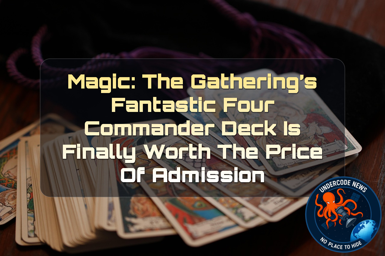 Magic: The Gathering’s Fantastic Four Commander Deck Is Finally Worth the Price of Admission + Video