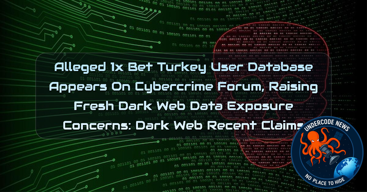 Alleged 1xBet Turkey User Database Appears on Cybercrime Forum, Raising Fresh Dark Web Data Exposure Concerns: Dark Web recent claims + Video