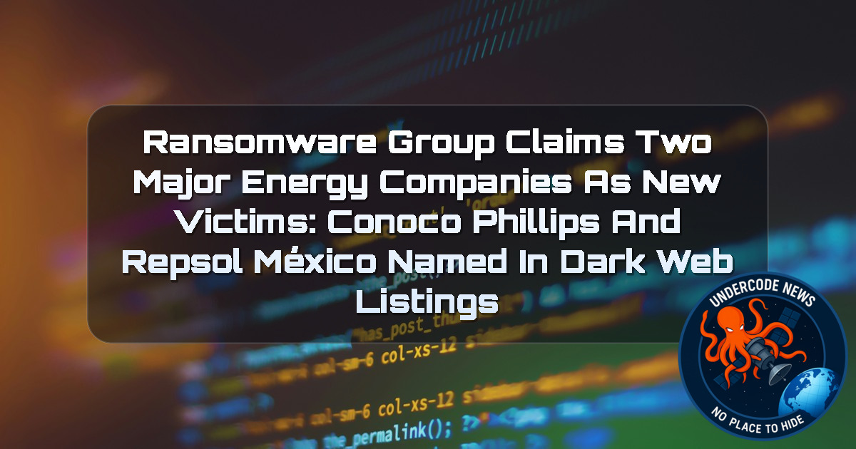 Ransomware Group Claims Two Major Energy Companies as New Victims: ConocoPhillips and Repsol México Named in Dark Web Listings + Video