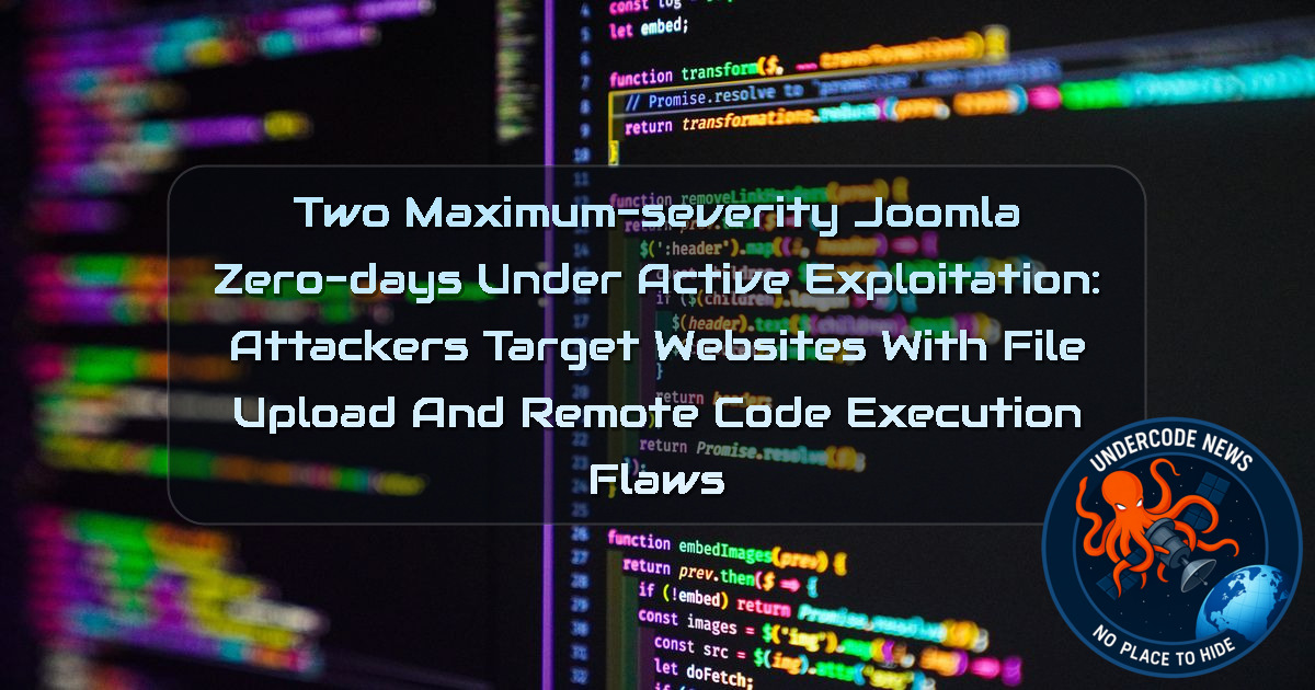Two Maximum-Severity Joomla Zero-Days Under Active Exploitation: Attackers Target Websites With File Upload and Remote Code Execution Flaws + Video