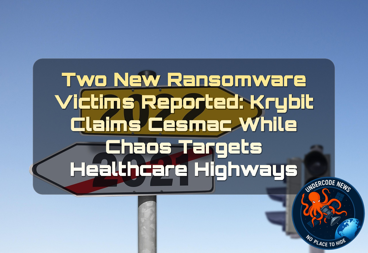 Two New Ransomware Victims Reported: Krybit Claims CESMAC While Chaos Targets Healthcare Highways + Video