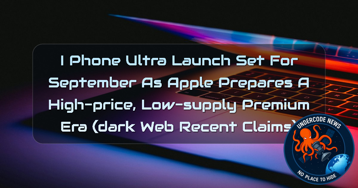 iPhone Ultra Launch Set for September as Apple Prepares a High-Price, Low-Supply Premium Era (Dark Web recent claims) + Video