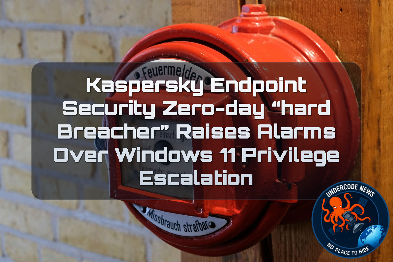 Kaspersky Endpoint Security Zero-Day “HardBreacher” Raises Alarms Over Windows 11 Privilege Escalation