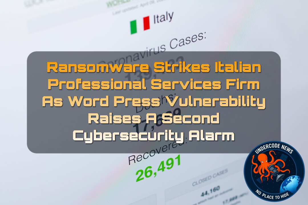 Ransomware Strikes Italian Professional Services Firm as WordPress Vulnerability Raises a Second Cybersecurity Alarm + Video