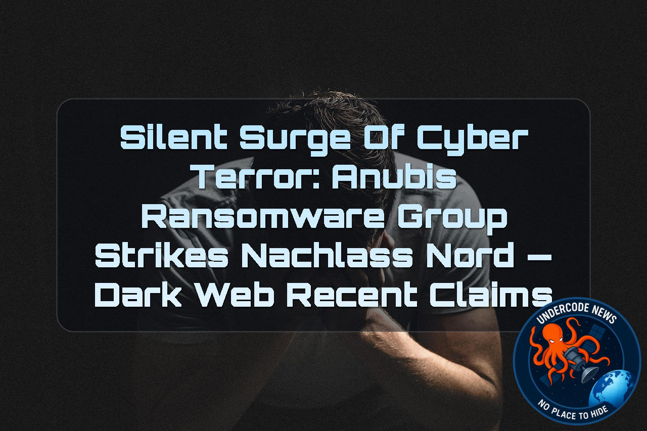 Silent Surge of Cyber Terror: Anubis ransomware group Strikes Nachlass Nord — Dark Web recent claims + Video