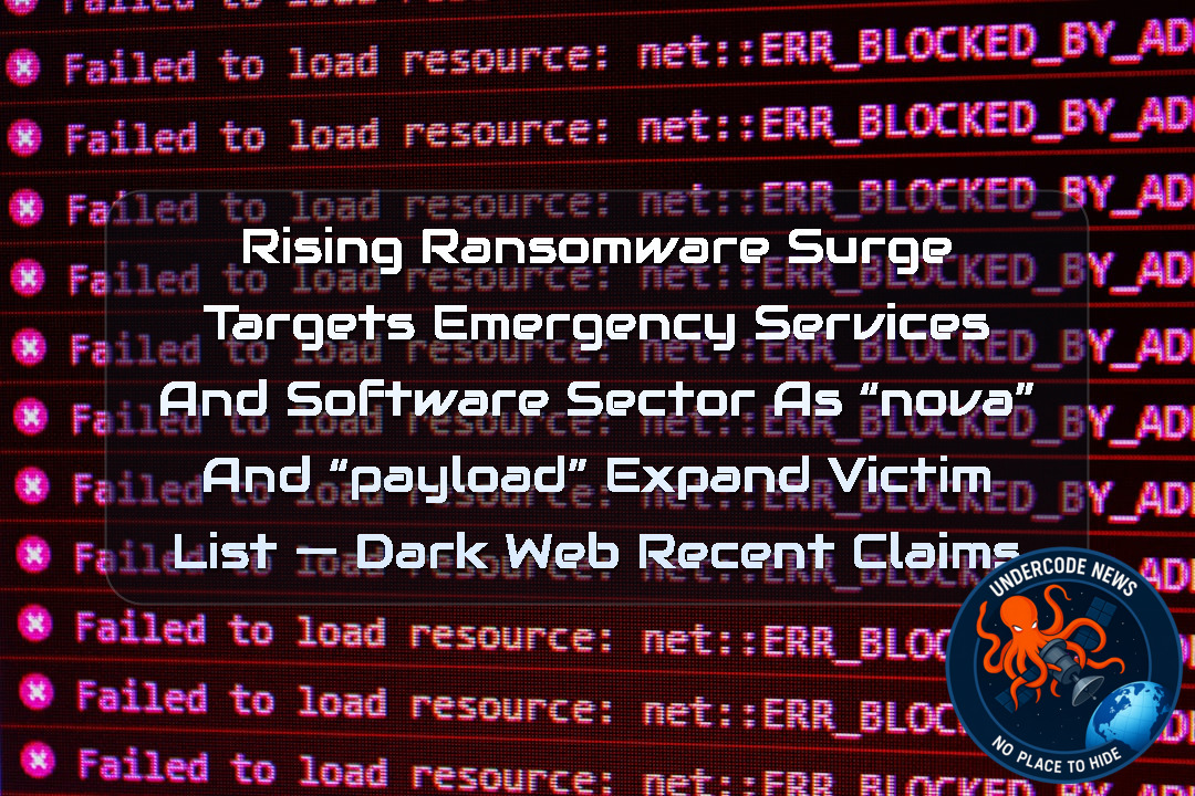 Rising Ransomware Surge Targets Emergency Services and Software Sector as “nova” and “payload” Expand Victim List — Dark Web recent claims